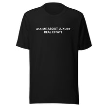 Load image into Gallery viewer, Ask Me About Luxury Real Estate Tee
