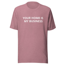 Load image into Gallery viewer, Your Home Is My Business Tee
